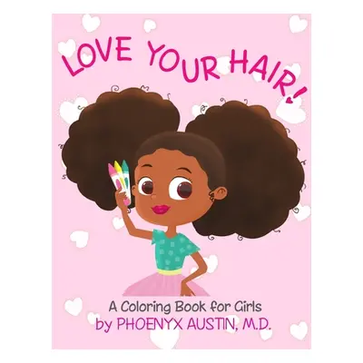 "Love Your Hair: Coloring Book for Girls with Natural Hair - Self Esteem Book for Black Girls an