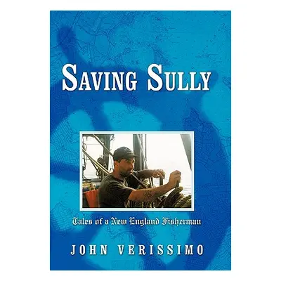 "Saving Sully: Tales of a New England Fisherman" - "" ("Verissimo John")(Paperback)