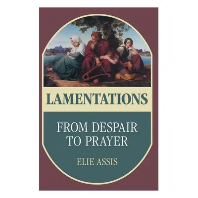 "Lamentations: From Despair to Prayer" - "" ("Assis Elie")(Pevná vazba)