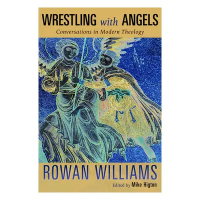 "Wrestling with Angels: Conversations in Modern Theology" - "" ("William Rowan")(Paperback)