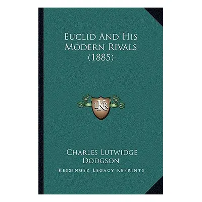 "Euclid And His Modern Rivals (1885)" - "" ("Dodgson Charles Lutwidge")(Paperback)