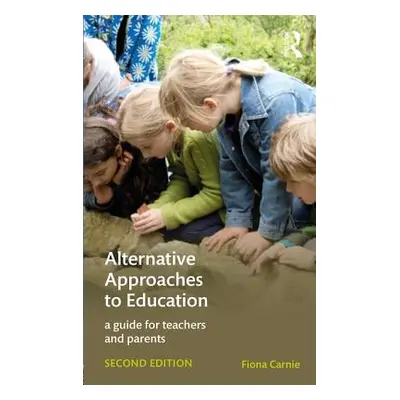 "Alternative Approaches to Education: A Guide for Teachers and Parents" - "" ("Carnie Fiona")(Pa