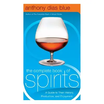 "The Complete Book of Spirits: A Guide to Their History, Production, and Enjoyment" - "" ("Blue 