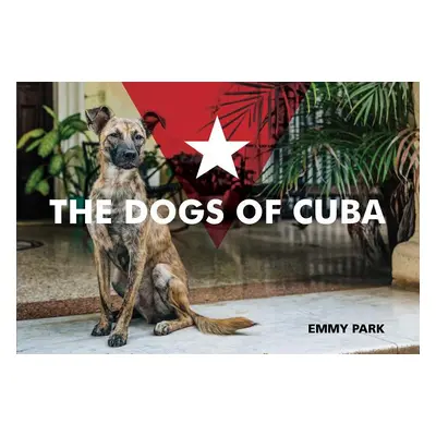 "The Dogs of Cuba" - "" ("Park Emmy")(Pevná vazba)