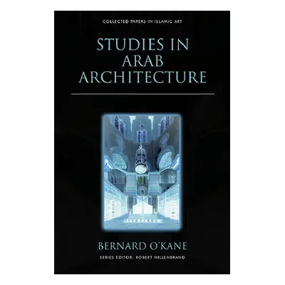 "Studies in Arab Architecture" - "" ("O'Kane Bernard")(Pevná vazba)