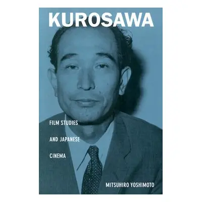 "Kurosawa: Film Studies and Japanese Cinema" - "" ("Yoshimoto Mitsuhiro")(Paperback)