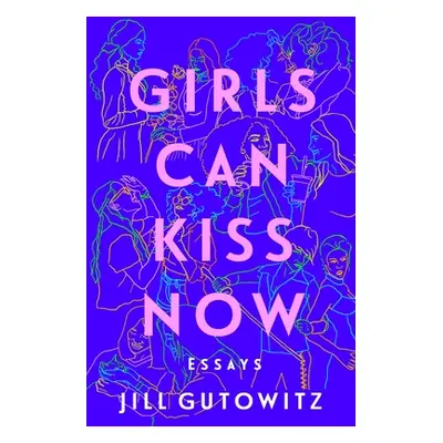 "Girls Can Kiss Now: Essays" - "" ("Gutowitz Jill")(Paperback)