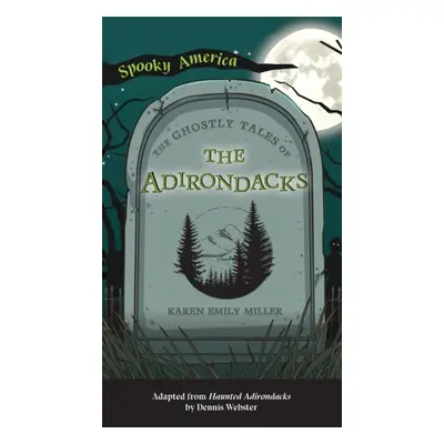 "Ghostly Tales of the Adirondacks" - "" ("Miller Karen")(Pevná vazba)