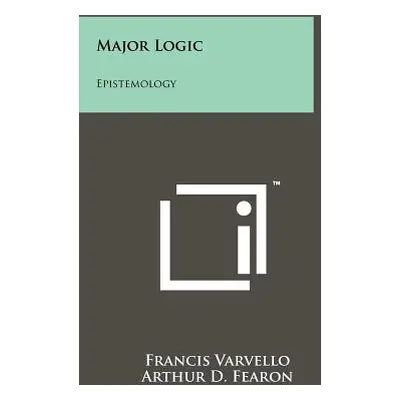 "Major Logic: Epistemology" - "" ("Varvello Francis")(Paperback)