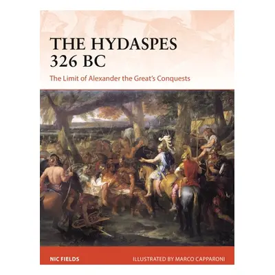 "The Hydaspes 326 BC: The Limit of Alexander the Great's Conquests" - "" ("Fields Nic")(Paperbac