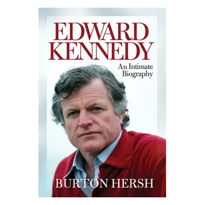 "Edward Kennedy" - "An Intimate Biography" ("Hersh Burton")(Pevná vazba)