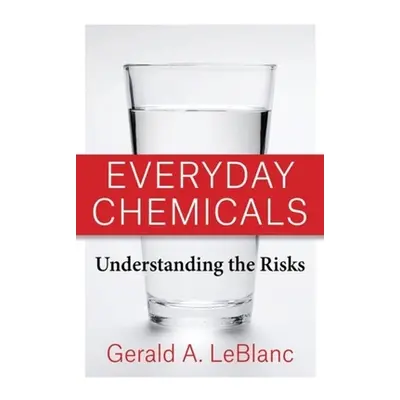 "Everyday Chemicals: Understanding the Risks" - "" ("LeBlanc Gerald A.")(Pevná vazba)