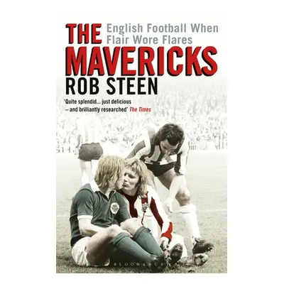 "The Mavericks: English Football When Flair Wore Flares" - "" ("Steen Rob")(Paperback)