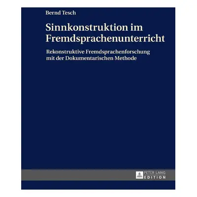 "Sinnkonstruktion Im Fremdsprachenunterricht: Rekonstruktive Fremdsprachenforschung Mit Der Doku