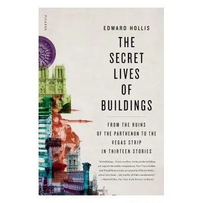 "The Secret Lives of Buildings: From the Ruins of the Parthenon to the Vegas Strip in Thirteen S