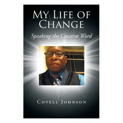 "My Life of Change: Speaking the Creative Word" - "" ("Johnson Covell")(Paperback)