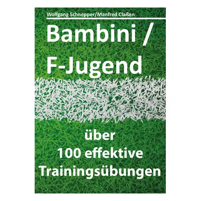 "Bambini/F-Jugend: ber 100 effektive Trainingsbungen" - "" ("Claen Manfred")(Paperback)