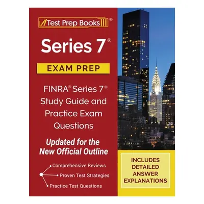 "Series 7 Exam Prep: FINRA Series 7 Study Guide and Practice Exam Questions [Updated for the New