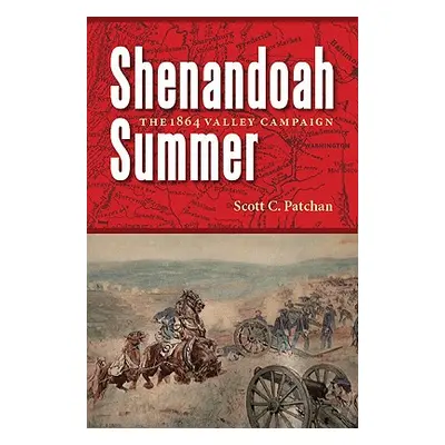 "Shenandoah Summer: The 1864 Valley Campaign" - "" ("Patchan Scott C.")(Paperback)