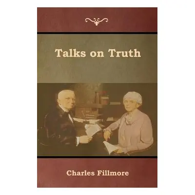 "Talks on Truth" - "" ("Fillmore Charles")(Paperback)