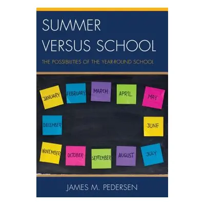 "Summer versus School: The Possibilities of the Year-Round School" - "" ("Pedersen James")(Pevná