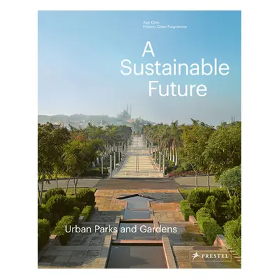 "A Sustainable Future: Urban Parks & Gardens" - "" ("Jodidio Philip")(Pevná vazba)