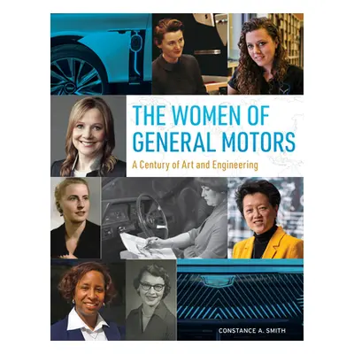 "The Women of General Motors: A Century of Art & Engineering" - "" ("Smith Constance A.")(Pevná 