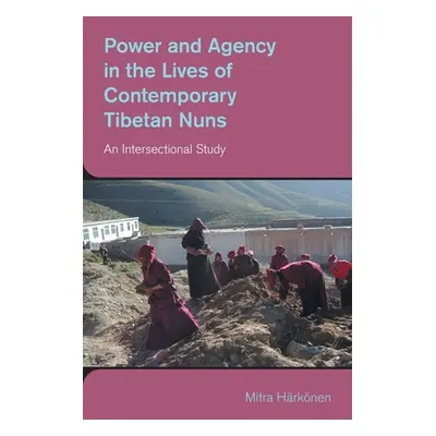 "Power and Agency in the Lives of Contemporary Tibetan Nuns: An Intersectional Study" - "" ("Har