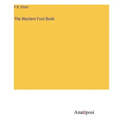 "The Western Fruit Book" - "" ("Elliott F. R.")(Pevná vazba)