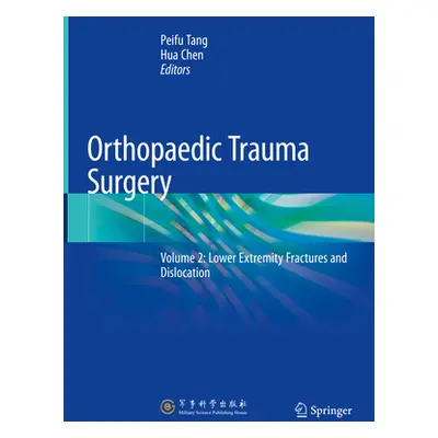 "Orthopaedic Trauma Surgery: Volume 2: Lower Extremity Fractures and Dislocation" - "" ("Tang Pe