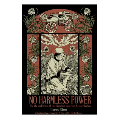 "No Harmless Power: The Life and Times of the Ukrainian Anarchist Nestor Makhno" - "" ("Allison 