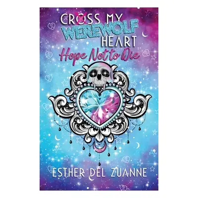 "Cross My Werewolf Heart: Hope Not to Die" - "" ("del Zuanne Esther")(Paperback)