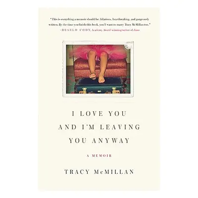 "I Love You and I'm Leaving You Anyway: A Memoir" - "" ("McMillan Tracy")(Paperback)