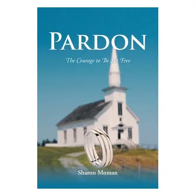 "Pardon: The Courage to Be Set Free" - "" ("Moman Sharon")(Paperback)