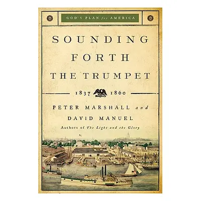 "Sounding Forth the Trumpet: 1837-1860" - "" ("Marshall Peter")(Paperback)