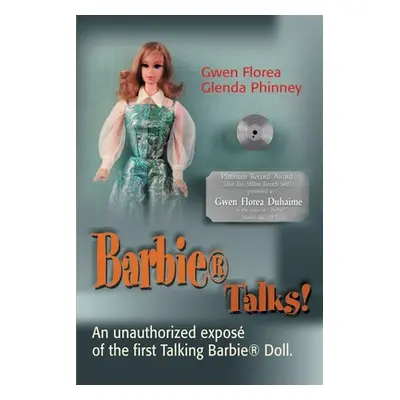 "Barbie Talks!: An Expose' of the First Talking Barbie Doll. the Humorous and Poignant Adventure