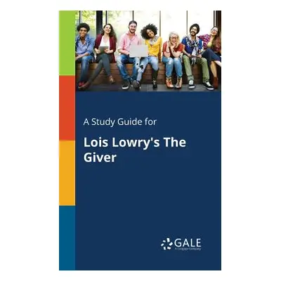 "A Study Guide for Lois Lowry's The Giver" - "" ("Gale Cengage Learning")(Paperback)