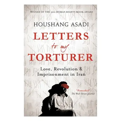 "Letters to My Torturer: Love, Revolution, and Imprisonment in Iran" - "" ("Asadi Houshand")(Pap