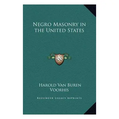 "Negro Masonry in the United States" - "" ("Voorhis Harold Van Buren")(Pevná vazba)