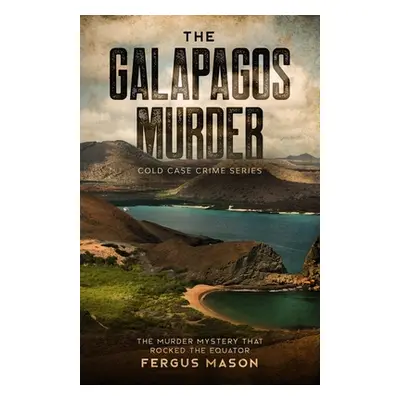 "The Galapagos Murder: The Murder Mystery That Rocked the Equator" - "" ("Mason Fergus")(Paperba