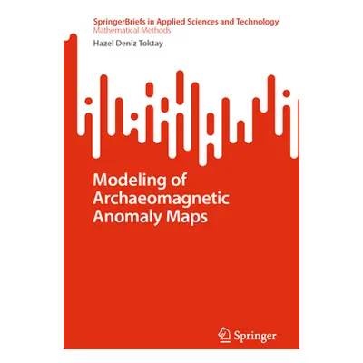 "Modeling of Archaeomagnetic Anomaly Maps" - "" ("Deniz Toktay Hazel")(Paperback)