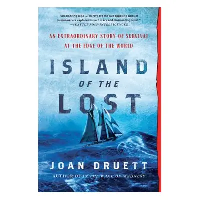 "Island of the Lost: An Extraordinary Story of Survival at the Edge of the World" - "" ("Druett 