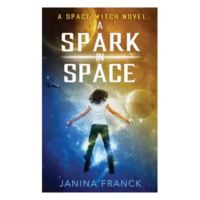 "A Spark in Space: A Space Witch Novel" - "" ("Franck Janina")(Paperback)