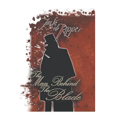 "Jack the Ripper: the Man Behind the Blade" - "" ("Cornthwaite S. M.")(Paperback)