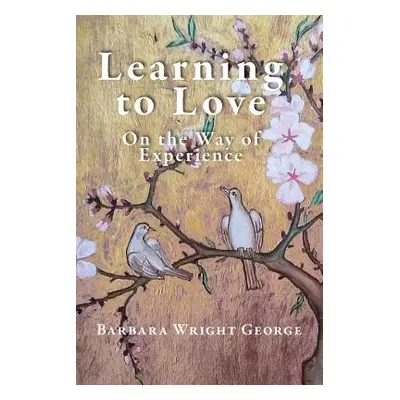 "Learning to Love: On the Way of Experience" - "" ("Wright George Barbara")(Paperback)