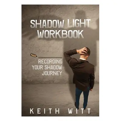 "Shadow Light Workbook: Recording Your Shadow Journey" - "" ("Witt Keith")(Paperback)