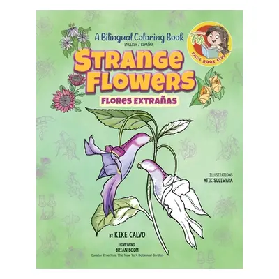 "Strange Flowers: A Bilingual Coloring Book. The Adventures of Pilis Book Club." - "" ("Calvo Ki