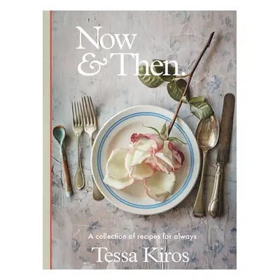 "Now & Then: A Collection of Recipes for Always" - "" ("Kiros Tessa")(Pevná vazba)