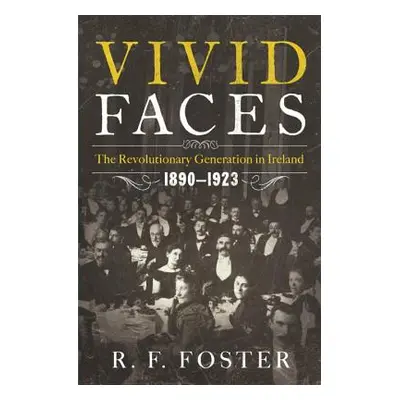 "Vivid Faces: The Revolutionary Generation in Ireland, 1890-1923" - "" ("Foster R. F.")(Pevná va