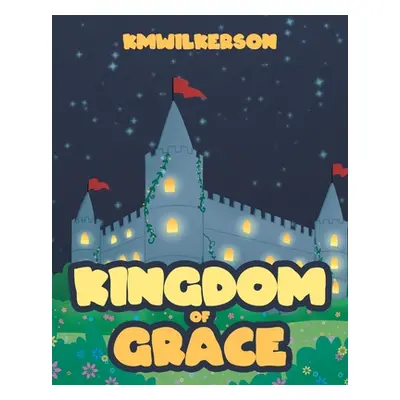 "Kingdom of Grace" - "" ("Kmwilkerson")(Paperback)